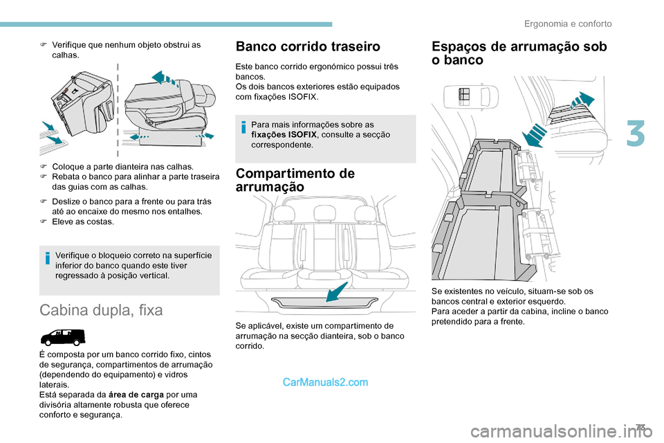 Peugeot Expert 2019 Manual do proprietário (in Portuguese) 73
F Verifique que nenhum objeto obstrui as calhas.
F
C
oloque a parte dianteira nas calhas.
F
R
ebata o banco para alinhar a parte traseira
das guias com as calhas.
F
D
eslize o banco para Peugeot Expert 2019 Manual do proprietário (in Portuguese) 73
F Verifique que nenhum objeto obstrui as calhas.
F
C
oloque a parte dianteira nas calhas.
F
R
ebata o banco para alinhar a parte traseira
das guias com as calhas.
F
D
eslize o banco para