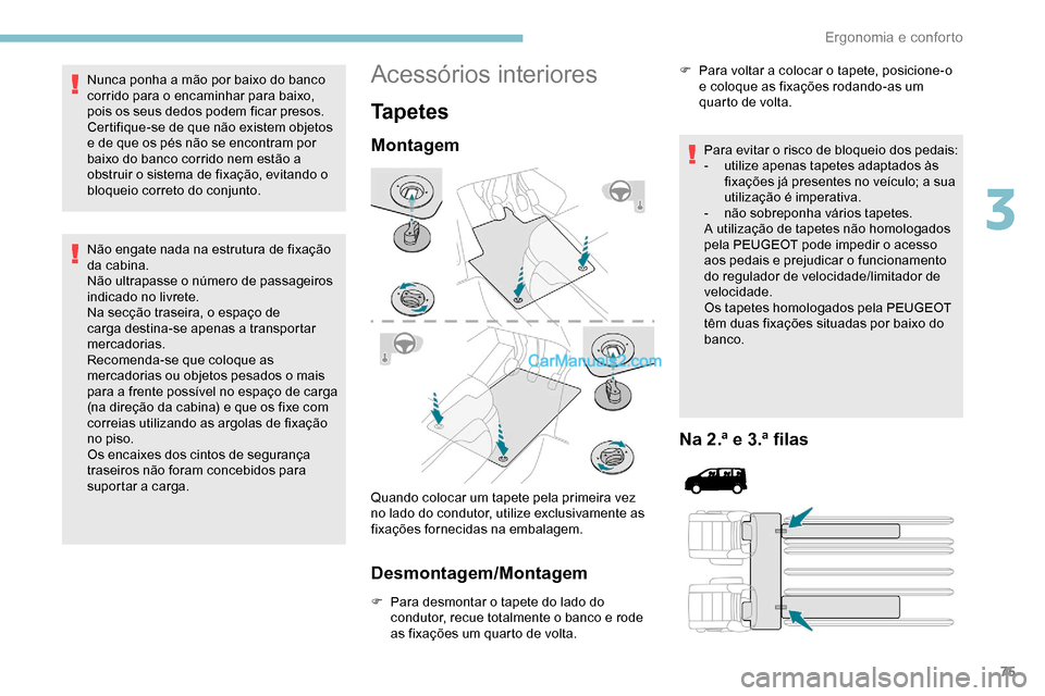 Peugeot Expert 2019 Manual do proprietário (in Portuguese) 75
Nunca ponha a mão por baixo do banco
corrido para o encaminhar para baixo,
pois os seus dedos podem ficar presos.
Certifique-se de que não existem objetos
e de que os pés não se encontram po Peugeot Expert 2019 Manual do proprietário (in Portuguese) 75
Nunca ponha a mão por baixo do banco
corrido para o encaminhar para baixo,
pois os seus dedos podem ficar presos.
Certifique-se de que não existem objetos
e de que os pés não se encontram po