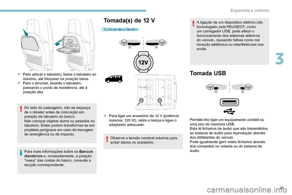 Peugeot Expert 2019 Manual do proprietário (in Portuguese) 77
Do lado do passageiro, não se esqueça
de o rebater antes da colocação em
posição de tabuleiro do banco.
Não coloque objetos duros ou pesados no
tabuleiro. Estes podem transformar-se em
p Peugeot Expert 2019 Manual do proprietário (in Portuguese) 77
Do lado do passageiro, não se esqueça
de o rebater antes da colocação em
posição de tabuleiro do banco.
Não coloque objetos duros ou pesados no
tabuleiro. Estes podem transformar-se em
p