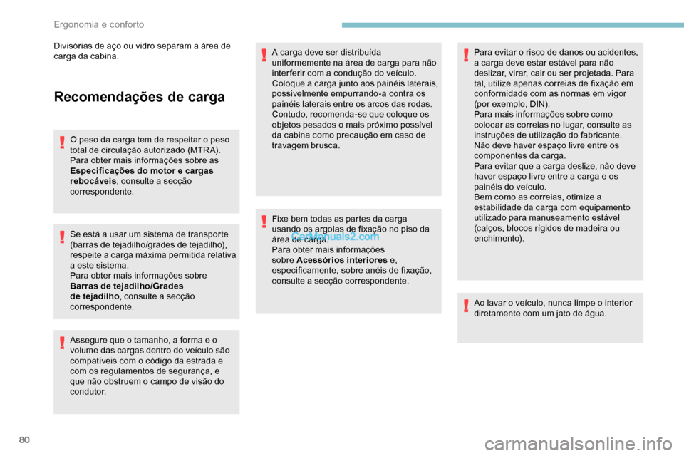 Peugeot Expert 2019 Manual do proprietário (in Portuguese) 80
Recomendações de carga
O peso da carga tem de respeitar o peso
total de circulação autorizado (MTR A).
Para obter mais informações sobre as
Especificações do motor e cargas
rebocáveis, Peugeot Expert 2019 Manual do proprietário (in Portuguese) 80
Recomendações de carga
O peso da carga tem de respeitar o peso
total de circulação autorizado (MTR A).
Para obter mais informações sobre as
Especificações do motor e cargas
rebocáveis,