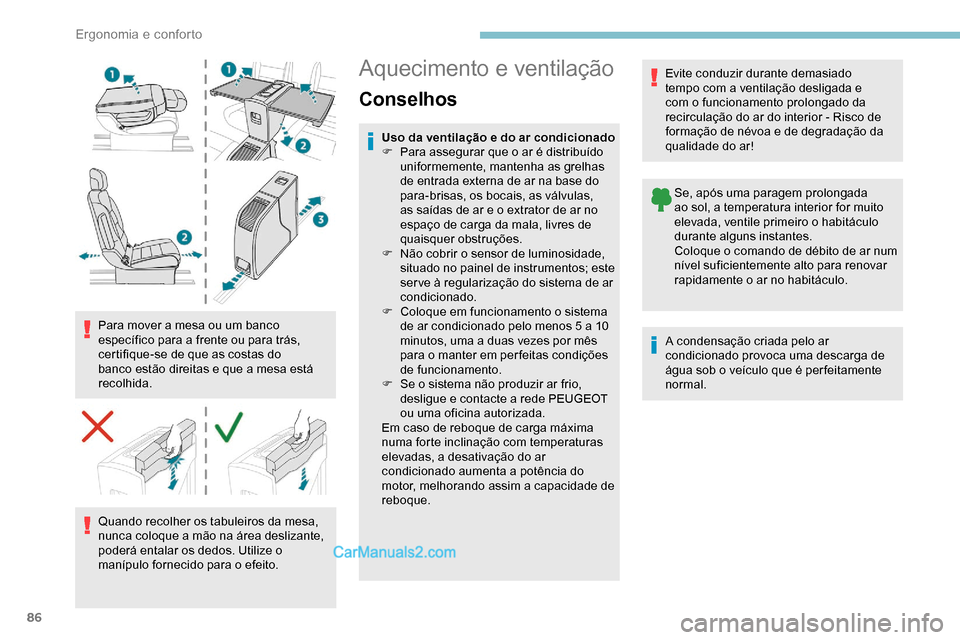 Peugeot Expert 2019 Manual do proprietário (in Portuguese) 86
Para mover a mesa ou um banco
específico para a frente ou para trás,
certifique-se de que as costas do
banco estão direitas e que a mesa está
recolhida.Quando recolher os tabuleiros da mesa Peugeot Expert 2019 Manual do proprietário (in Portuguese) 86
Para mover a mesa ou um banco
específico para a frente ou para trás,
certifique-se de que as costas do
banco estão direitas e que a mesa está
recolhida.Quando recolher os tabuleiros da mesa