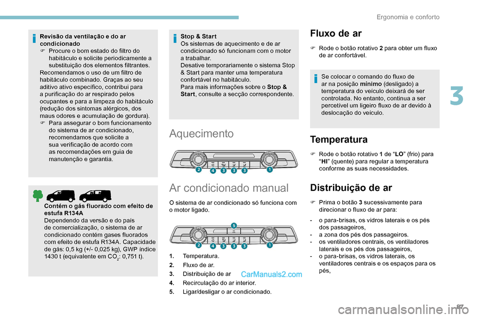 Peugeot Expert 2019 Manual do proprietário (in Portuguese) 87
Revisão da ventilação e do ar
condicionado
F
P
rocure o bom estado do filtro do
habitáculo e solicite periodicamente a
substituição dos elementos filtrantes.
Recomendamos o uso de um fil Peugeot Expert 2019 Manual do proprietário (in Portuguese) 87
Revisão da ventilação e do ar
condicionado
F
P
rocure o bom estado do filtro do
habitáculo e solicite periodicamente a
substituição dos elementos filtrantes.
Recomendamos o uso de um fil
