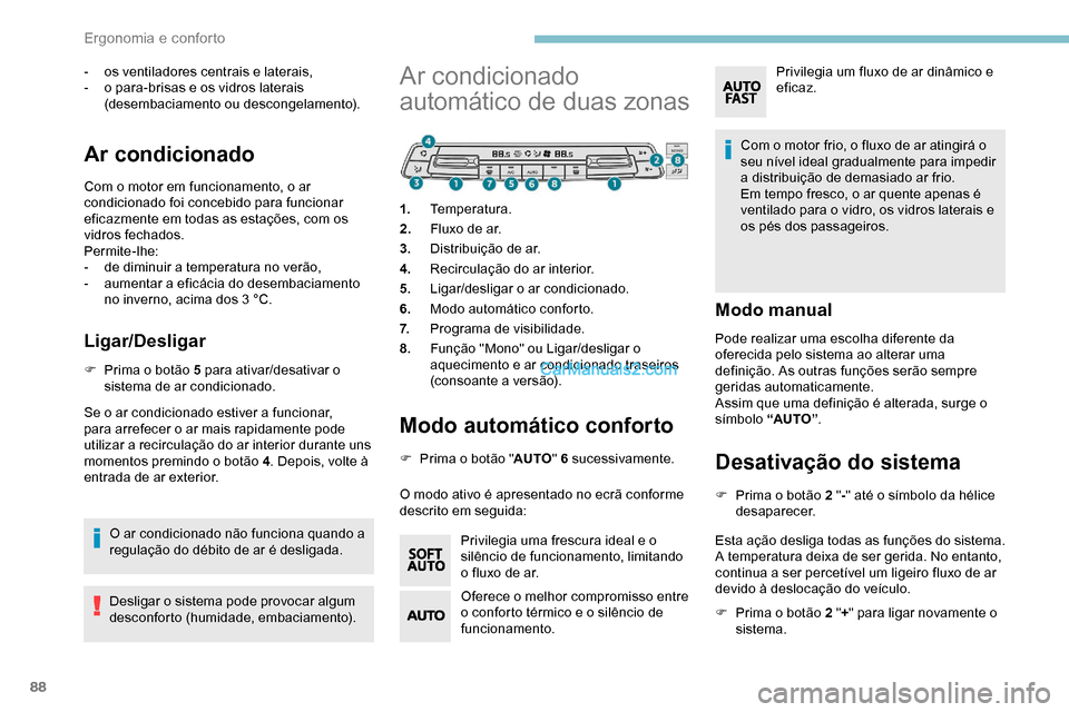Peugeot Expert 2019 Manual do proprietário (in Portuguese) 88
- os ventiladores centrais e laterais,
- o p ara-brisas e os vidros laterais
(desembaciamento ou descongelamento).
Ar condicionado
Com o motor em funcionamento, o ar
condicionado foi concebido pa Peugeot Expert 2019 Manual do proprietário (in Portuguese) 88
- os ventiladores centrais e laterais,
- o p ara-brisas e os vidros laterais
(desembaciamento ou descongelamento).
Ar condicionado
Com o motor em funcionamento, o ar
condicionado foi concebido pa