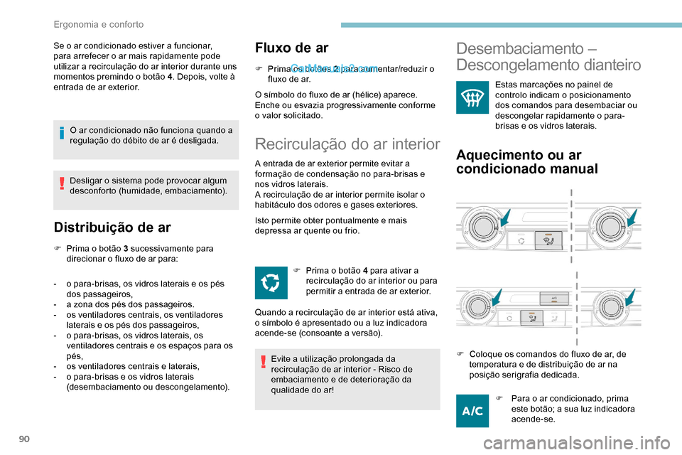 Peugeot Expert 2019 Manual do proprietário (in Portuguese) 90
Se o ar condicionado estiver a funcionar,
para arrefecer o ar mais rapidamente pode
utilizar a recirculação do ar interior durante uns
momentos premindo o botão 4. Depois, volte à
entrada d Peugeot Expert 2019 Manual do proprietário (in Portuguese) 90
Se o ar condicionado estiver a funcionar,
para arrefecer o ar mais rapidamente pode
utilizar a recirculação do ar interior durante uns
momentos premindo o botão 4. Depois, volte à
entrada d