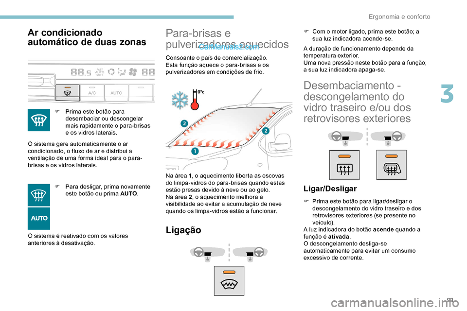 Peugeot Expert 2019 Manual do proprietário (in Portuguese) 91
Ar condicionado
automático de duas zonas
F Prima este botão para desembaciar ou descongelar
mais rapidamente o para-brisas
e os vidros laterais.
O sistema gere automaticamente o ar
condiciona Peugeot Expert 2019 Manual do proprietário (in Portuguese) 91
Ar condicionado
automático de duas zonas
F Prima este botão para desembaciar ou descongelar
mais rapidamente o para-brisas
e os vidros laterais.
O sistema gere automaticamente o ar
condiciona