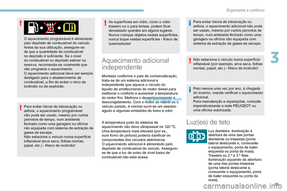 Peugeot Expert 2019 Manual do proprietário (in Portuguese) 95
Para evitar riscos de intoxicação ou
asfixia, o aquecimento programável
não pode ser usado, mesmo por curtos
períodos de tempo, num ambiente
fechado como uma garagem ou oficina
não equip Peugeot Expert 2019 Manual do proprietário (in Portuguese) 95
Para evitar riscos de intoxicação ou
asfixia, o aquecimento programável
não pode ser usado, mesmo por curtos
períodos de tempo, num ambiente
fechado como uma garagem ou oficina
não equip