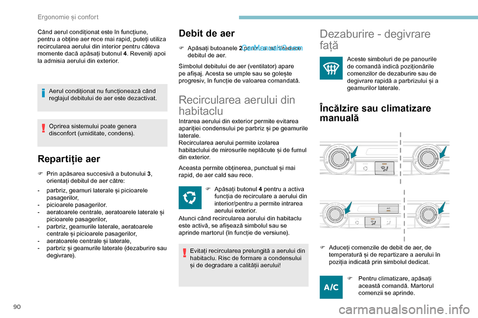 Peugeot Expert 2019 Manualul de utilizare (in Romanian) 90
Când aerul condiționat este în funcțiune,
pentru a obține aer rece mai rapid, puteți utiliza
recircularea aerului din interior pentru câteva
momente dacă apăsați butonul 4. Reveniți a Peugeot Expert 2019 Manualul de utilizare (in Romanian) 90
Când aerul condiționat este în funcțiune,
pentru a obține aer rece mai rapid, puteți utiliza
recircularea aerului din interior pentru câteva
momente dacă apăsați butonul 4. Reveniți a