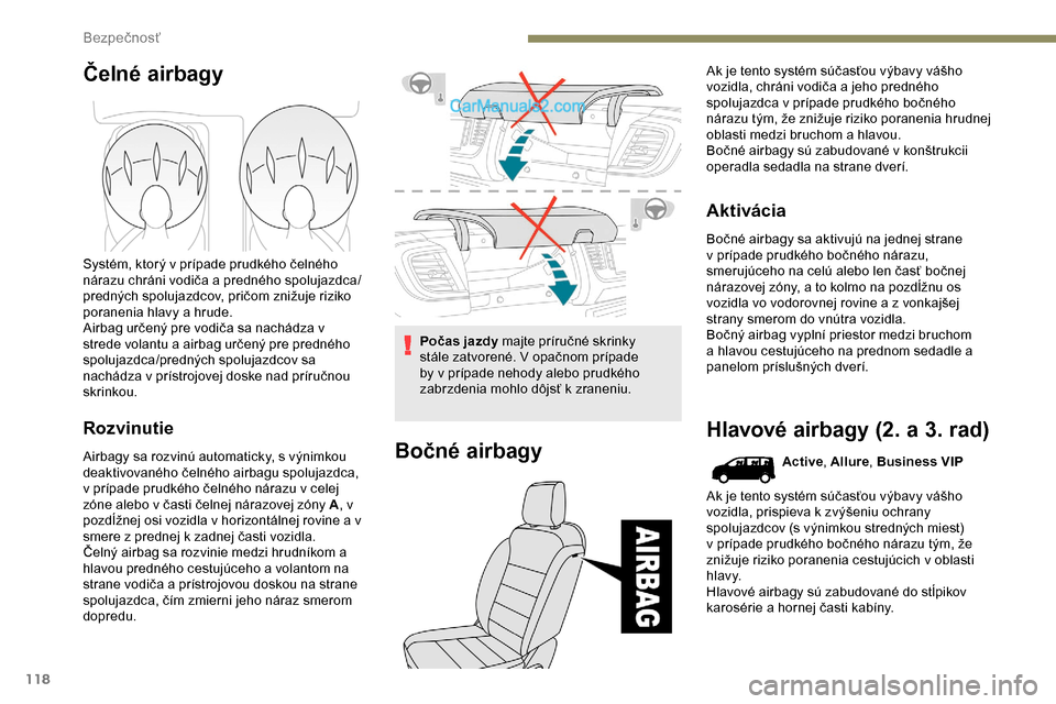 Peugeot Expert 2019 Užívateľská príručka (in Slovak) 118
Čelné airbagy
Systém, ktorý v prípade prudkého čelného
nárazu chráni vodiča a predného spolujazdca/
predných spolujazdcov, pričom znižuje riziko
poranenia hlavy a hrude.
Airbag ur Peugeot Expert 2019 Užívateľská príručka (in Slovak) 118
Čelné airbagy
Systém, ktorý v prípade prudkého čelného
nárazu chráni vodiča a predného spolujazdca/
predných spolujazdcov, pričom znižuje riziko
poranenia hlavy a hrude.
Airbag ur