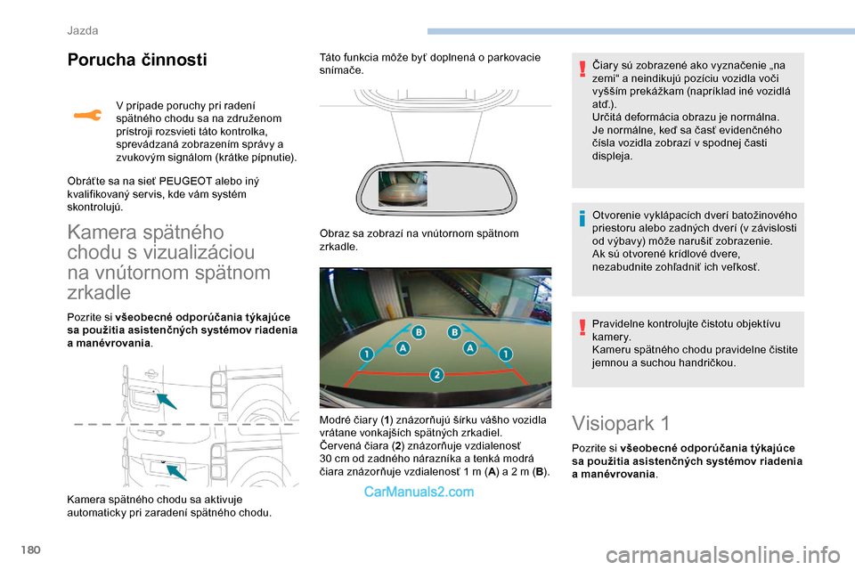 Peugeot Expert 2019 Užívateľská príručka (in Slovak) 180
Porucha činnosti
Kamera spätného
chodu s vizualizáciou
na vnútornom spätnom
zrkadle
Pozrite si všeobecné odporúčania týkajúce
sa použitia asistenčných systémov riadenia
a man Peugeot Expert 2019 Užívateľská príručka (in Slovak) 180
Porucha činnosti
Kamera spätného
chodu s vizualizáciou
na vnútornom spätnom
zrkadle
Pozrite si všeobecné odporúčania týkajúce
sa použitia asistenčných systémov riadenia
a man