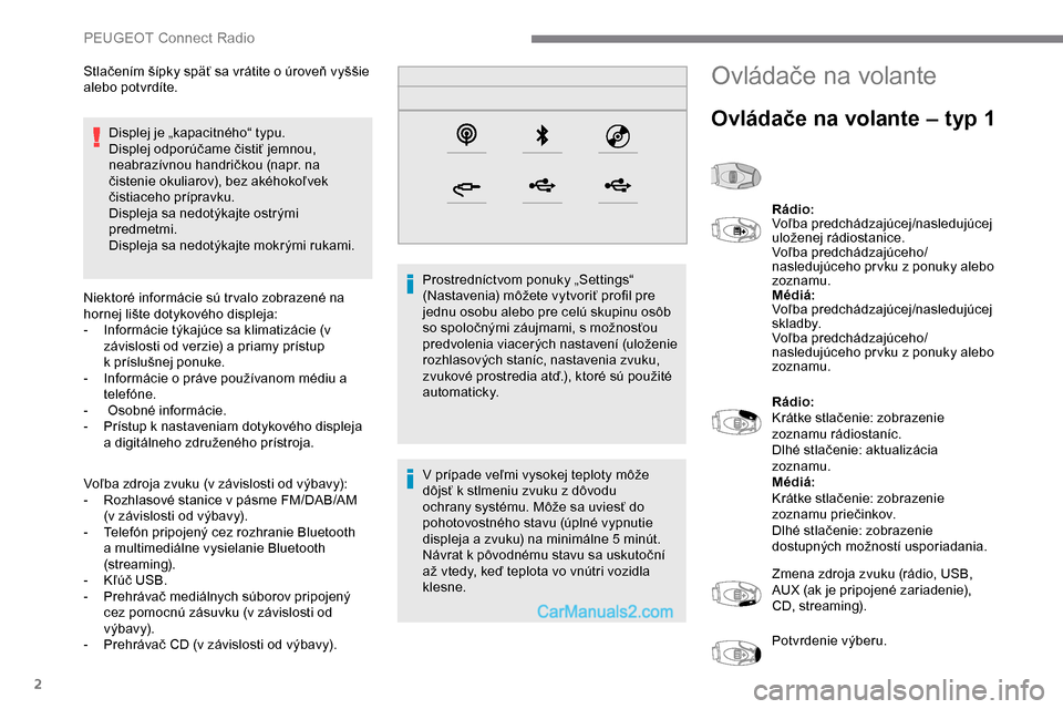 Peugeot Expert 2019 Užívateľská príručka (in Slovak) 2
Displej je „kapacitného“ typu.
Displej odporúčame čistiť jemnou,
neabrazívnou handričkou (napr. na
čistenie okuliarov), bez akéhokoľvek
čistiaceho prípravku.
Displeja sa nedotýka Peugeot Expert 2019 Užívateľská príručka (in Slovak) 2
Displej je „kapacitného“ typu.
Displej odporúčame čistiť jemnou,
neabrazívnou handričkou (napr. na
čistenie okuliarov), bez akéhokoľvek
čistiaceho prípravku.
Displeja sa nedotýka