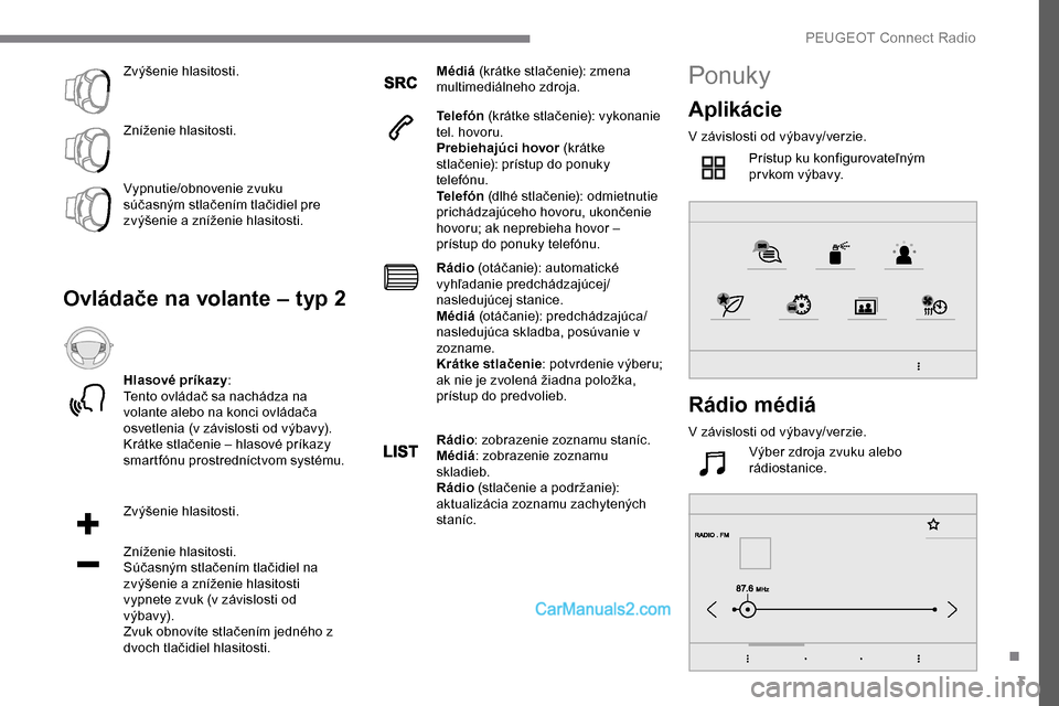 Peugeot Expert 2019 Užívateľská príručka (in Slovak) 3
Zvýšenie hlasitosti.
Zníženie hlasitosti.
Vypnutie/obnovenie zvuku
súčasným stlačením tlačidiel pre
zvýšenie a zníženie hlasitosti.
Ovládače na volante – typ 2
Hlasové príkazy: Peugeot Expert 2019 Užívateľská príručka (in Slovak) 3
Zvýšenie hlasitosti.
Zníženie hlasitosti.
Vypnutie/obnovenie zvuku
súčasným stlačením tlačidiel pre
zvýšenie a zníženie hlasitosti.
Ovládače na volante – typ 2
Hlasové príkazy: