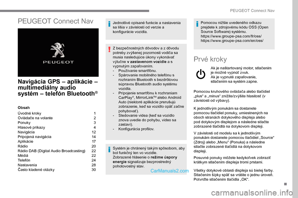 Peugeot Expert 2019 Užívateľská príručka (in Slovak) 1
PEUGEOT Connect Nav
Navigácia GPS – aplikácie –
m ultimediálny audio
systém
–
telefón Bluetooth
®
Obsah
Úvodné kroky
1
O
vládače na volante
2
P
onuky
3
H
lasové pr Peugeot Expert 2019 Užívateľská príručka (in Slovak) 1
PEUGEOT Connect Nav
Navigácia GPS – aplikácie –
m ultimediálny audio
systém
–
telefón Bluetooth
®
Obsah
Úvodné kroky
1
O
vládače na volante
2
P
onuky
3
H
lasové pr