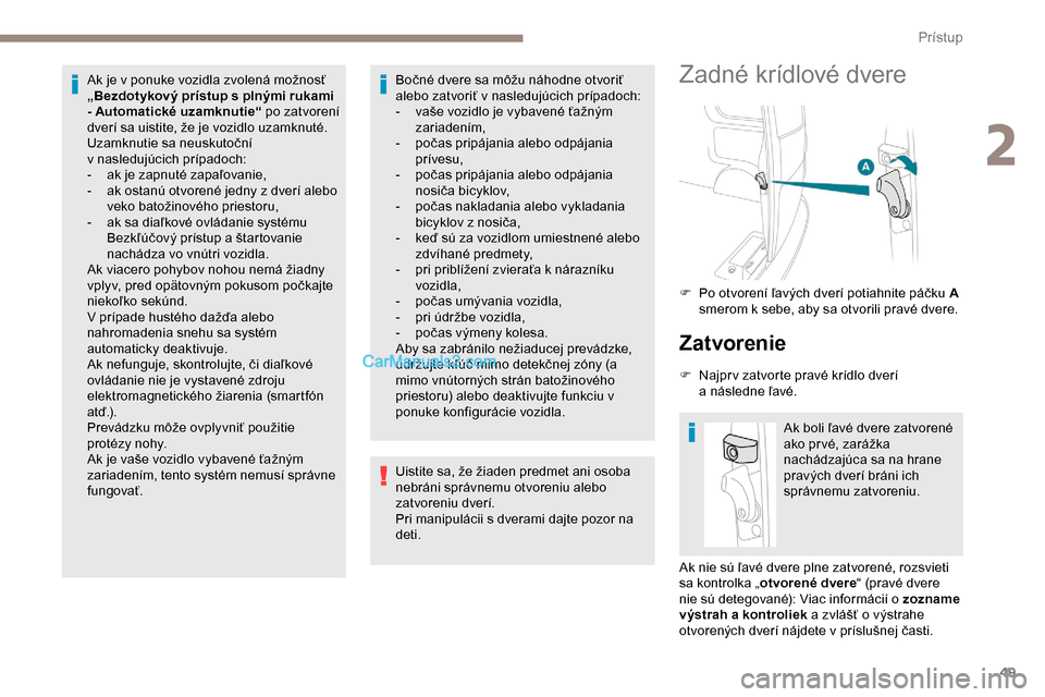 Peugeot Expert 2019 Užívateľská príručka (in Slovak) 49
Ak je v ponuke vozidla zvolená možnosť
„ Bezdotykový prístup s plnými rukami
- Automatické uzamknutie“ po zatvorení
dverí sa uistite, že je vozidlo uzamknuté.
Uzamknutie sa neus Peugeot Expert 2019 Užívateľská príručka (in Slovak) 49
Ak je v ponuke vozidla zvolená možnosť
„ Bezdotykový prístup s plnými rukami
- Automatické uzamknutie“ po zatvorení
dverí sa uistite, že je vozidlo uzamknuté.
Uzamknutie sa neus