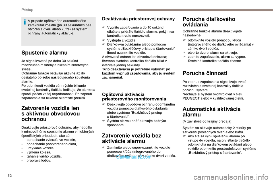 Peugeot Expert 2019 Užívateľská príručka (in Slovak) 52
Spustenie alarmu
Je signalizované po dobu 30 sekúnd
rozozvučaním sirény a blikaním smerových
svetiel.
Ochranné funkcie ostávajú aktívne až do
desiateho po sebe nasledujúceho spusten Peugeot Expert 2019 Užívateľská príručka (in Slovak) 52
Spustenie alarmu
Je signalizované po dobu 30 sekúnd
rozozvučaním sirény a blikaním smerových
svetiel.
Ochranné funkcie ostávajú aktívne až do
desiateho po sebe nasledujúceho spusten