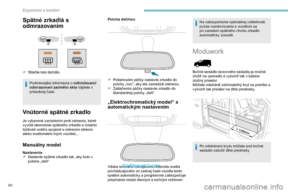 Peugeot Expert 2019 Užívateľská príručka (in Slovak) 60
Spätné zrkadlá s
odmrazovaním
F Stlačte toto tlačidlo.Podrobnejšie informácie o odhmlievaní/
odmrazovaní zadného skla nájdete v
príslušnej časti.
Vnútorné spätné zrkadlo
Je vyb Peugeot Expert 2019 Užívateľská príručka (in Slovak) 60
Spätné zrkadlá s
odmrazovaním
F Stlačte toto tlačidlo.Podrobnejšie informácie o odhmlievaní/
odmrazovaní zadného skla nájdete v
príslušnej časti.
Vnútorné spätné zrkadlo
Je vyb