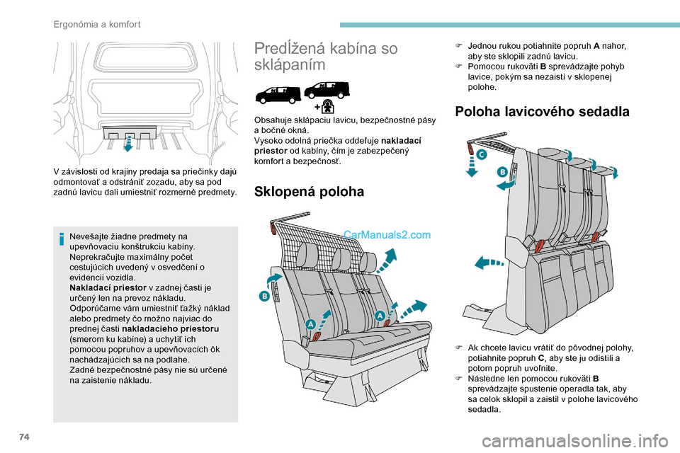 Peugeot Expert 2019 Užívateľská príručka (in Slovak) 74
V závislosti od krajiny predaja sa priečinky dajú
odmontovať a odstrániť zozadu, aby sa pod
zadnú lavicu dali umiestniť rozmerné predmety.Nevešajte žiadne predmety na
upevňovaciu kon Peugeot Expert 2019 Užívateľská príručka (in Slovak) 74
V závislosti od krajiny predaja sa priečinky dajú
odmontovať a odstrániť zozadu, aby sa pod
zadnú lavicu dali umiestniť rozmerné predmety.Nevešajte žiadne predmety na
upevňovaciu kon