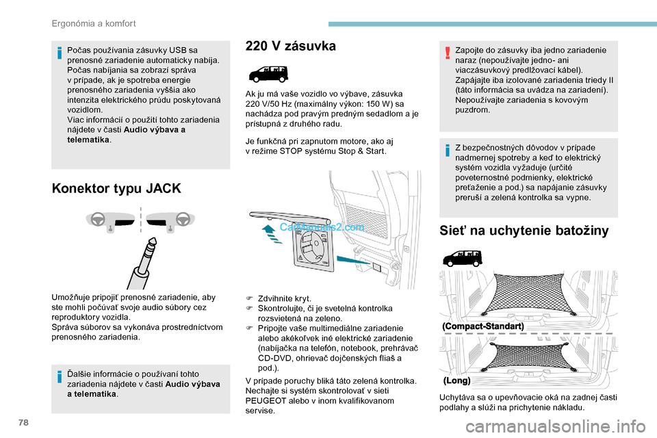 Peugeot Expert 2019 Užívateľská príručka (in Slovak) 78
Počas používania zásuvky USB sa
prenosné zariadenie automaticky nabíja.
Počas nabíjania sa zobrazí správa
v prípade, ak je spotreba energie
prenosného zariadenia vyššia ako
intenz Peugeot Expert 2019 Užívateľská príručka (in Slovak) 78
Počas používania zásuvky USB sa
prenosné zariadenie automaticky nabíja.
Počas nabíjania sa zobrazí správa
v prípade, ak je spotreba energie
prenosného zariadenia vyššia ako
intenz