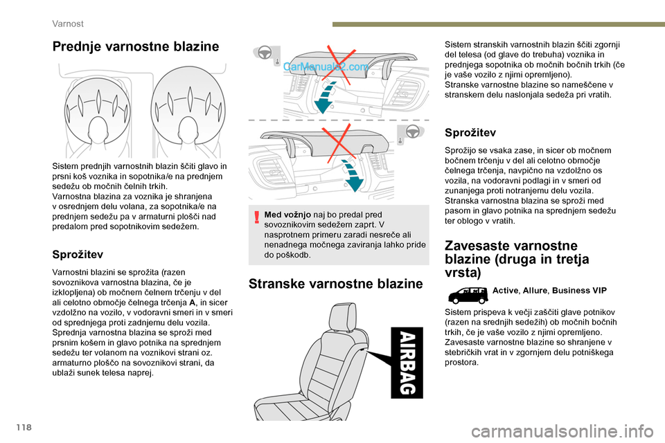 Peugeot Expert 2019 Priročnik za lastnika (in Slovenian) 118
Prednje varnostne blazine
Sistem prednjih varnostnih blazin ščiti glavo in prsni koš voznika in sopotnika/e na prednjem
s
edežu ob močnih čelnih trkih.
Varnostna blazi Peugeot Expert 2019 Priročnik za lastnika (in Slovenian) 118
Prednje varnostne blazine
Sistem prednjih varnostnih blazin ščiti glavo in prsni koš voznika in sopotnika/e na prednjem
s
edežu ob močnih čelnih trkih.
Varnostna blazi