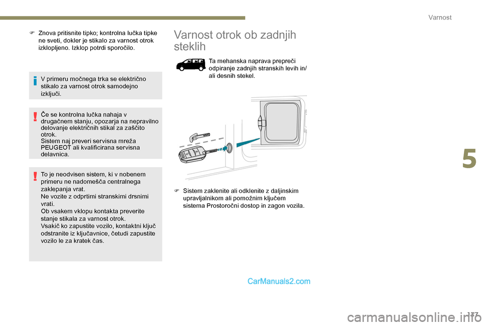 Peugeot Expert 2019 Priročnik za lastnika (in Slovenian) 137
F Znova pritisnite tipko; kontrolna lučka tipke ne sveti, dokler je stikalo za varnost otrok
izklopljeno.
Izklop potrdi sporočilo.
V
primeru močnega trka se električno
s
t Peugeot Expert 2019 Priročnik za lastnika (in Slovenian) 137
F Znova pritisnite tipko; kontrolna lučka tipke ne sveti, dokler je stikalo za varnost otrok
izklopljeno.
Izklop potrdi sporočilo.
V
primeru močnega trka se električno
s
t