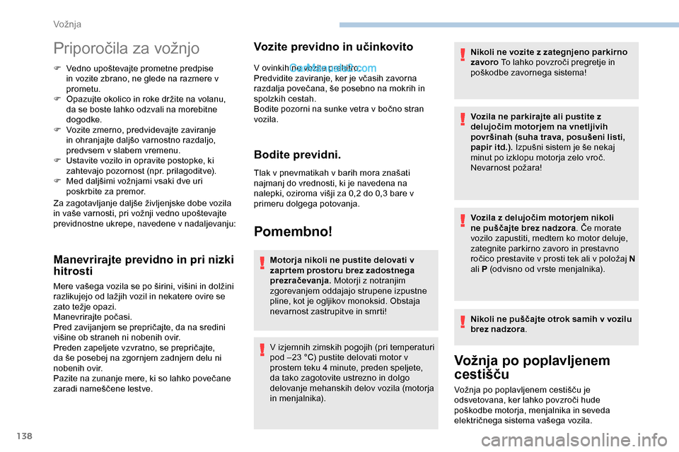 Peugeot Expert 2019 Priročnik za lastnika (in Slovenian) 138
Priporočila za vožnjo
F Vedno upoštevajte prometne predpise in vozite zbrano, ne glede na razmere v
prometu.
F Opazujte
okolico in roke držite na volanu,
d
a se boste lahko o Peugeot Expert 2019 Priročnik za lastnika (in Slovenian) 138
Priporočila za vožnjo
F Vedno upoštevajte prometne predpise in vozite zbrano, ne glede na razmere v
prometu.
F Opazujte
okolico in roke držite na volanu,
d
a se boste lahko o