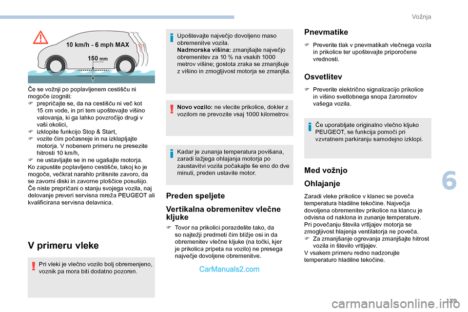 Peugeot Expert 2019 Priročnik za lastnika (in Slovenian) 139
V primeru vleke
Pri vleki je vlečno vozilo bolj obremenjeno, voznik pa mora biti dodatno pozoren. Upoštevajte
največjo dovoljeno maso
o
bremenitve vozila.
Nadmorska višina:
z
manjš Peugeot Expert 2019 Priročnik za lastnika (in Slovenian) 139
V primeru vleke
Pri vleki je vlečno vozilo bolj obremenjeno, voznik pa mora biti dodatno pozoren. Upoštevajte
največjo dovoljeno maso
o
bremenitve vozila.
Nadmorska višina:
z
manjš