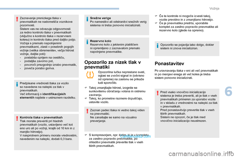 Peugeot Expert 2019 Priročnik za lastnika (in Slovenian) 155
Predpisane vrednosti tlaka za vozilo
so navedene na nalepki za tlak v
pnevmatikah.
Več informacij o identifikacijskih
elementih najdete v ustreznem razdelku.
Kontrola tlaka v pnevmatikah Peugeot Expert 2019 Priročnik za lastnika (in Slovenian) 155
Predpisane vrednosti tlaka za vozilo
so navedene na nalepki za tlak v
pnevmatikah.
Več informacij o identifikacijskih
elementih najdete v ustreznem razdelku.
Kontrola tlaka v pnevmatikah