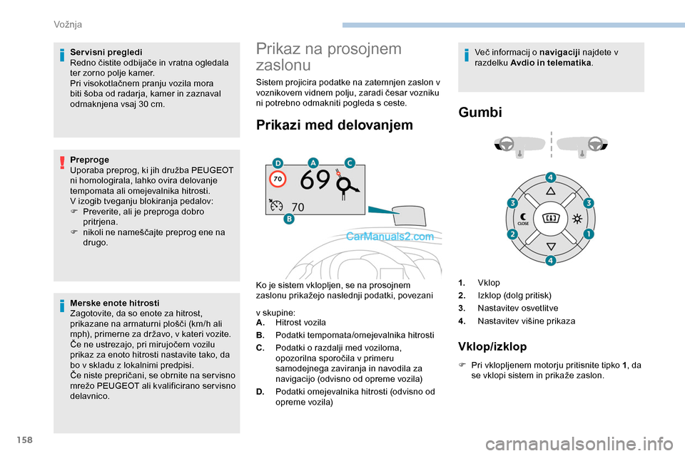 Peugeot Expert 2019 Priročnik za lastnika (in Slovenian) 158
Servisni pregledi
Redno čistite odbijače in vratna ogledala
t
er zorno polje kamer.
Pri
visokotlačnem pranju vozila mora
b
iti šoba od radarja, kamer in zazn Peugeot Expert 2019 Priročnik za lastnika (in Slovenian) 158
Servisni pregledi
Redno čistite odbijače in vratna ogledala
t
er zorno polje kamer.
Pri
visokotlačnem pranju vozila mora
b
iti šoba od radarja, kamer in zazn