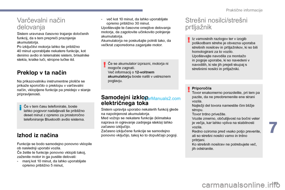 Peugeot Expert 2019 Priročnik za lastnika (in Slovenian) 189
Varčevalni način
de
lovanja
Sistem uravnava časovno trajanje določenih f
unkcij, da s tem prepreči praznjenje
a
kumulatorja.
Po
izključitvi motorja lahko še pribli Peugeot Expert 2019 Priročnik za lastnika (in Slovenian) 189
Varčevalni način
de
lovanja
Sistem uravnava časovno trajanje določenih f
unkcij, da s tem prepreči praznjenje
a
kumulatorja.
Po
izključitvi motorja lahko še pribli
