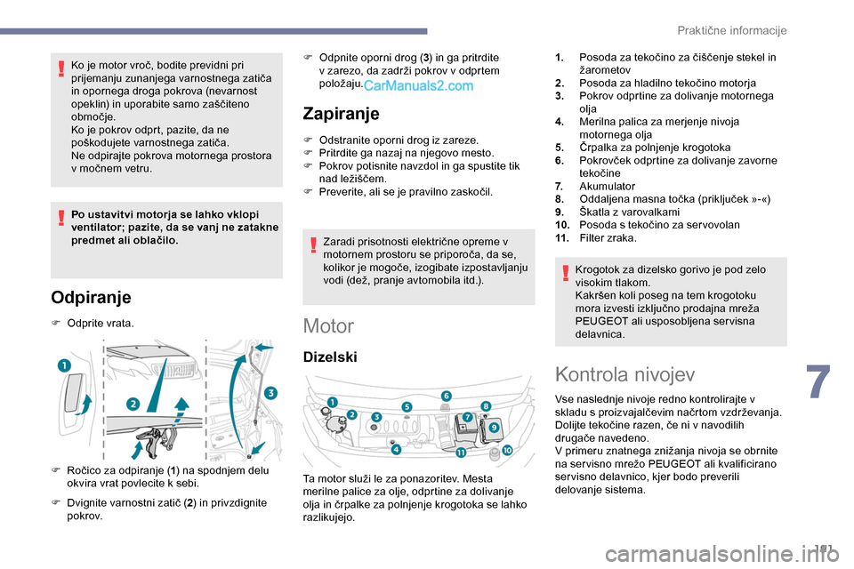 Peugeot Expert 2019 Priročnik za lastnika (in Slovenian) 191
Ko je motor vroč, bodite previdni pri prijemanju zunanjega varnostnega zatiča
i
n opornega droga pokrova (nevarnost
o
peklin) in uporabite samo zaščiteno
o
bmoč Peugeot Expert 2019 Priročnik za lastnika (in Slovenian) 191
Ko je motor vroč, bodite previdni pri prijemanju zunanjega varnostnega zatiča
i
n opornega droga pokrova (nevarnost
o
peklin) in uporabite samo zaščiteno
o
bmoč