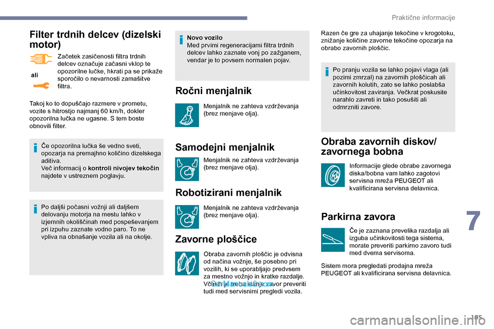 Peugeot Expert 2019 Priročnik za lastnika (in Slovenian) 195
Filter trdnih delcev (dizelski
motor)
ali Začetek zasičenosti filtra trdnih
d
elcev označuje začasni vklop te o
pozorilne lučke, hkrati pa se prikaže s
poroči Peugeot Expert 2019 Priročnik za lastnika (in Slovenian) 195
Filter trdnih delcev (dizelski
motor)
ali Začetek zasičenosti filtra trdnih
d
elcev označuje začasni vklop te o
pozorilne lučke, hkrati pa se prikaže s
poroči