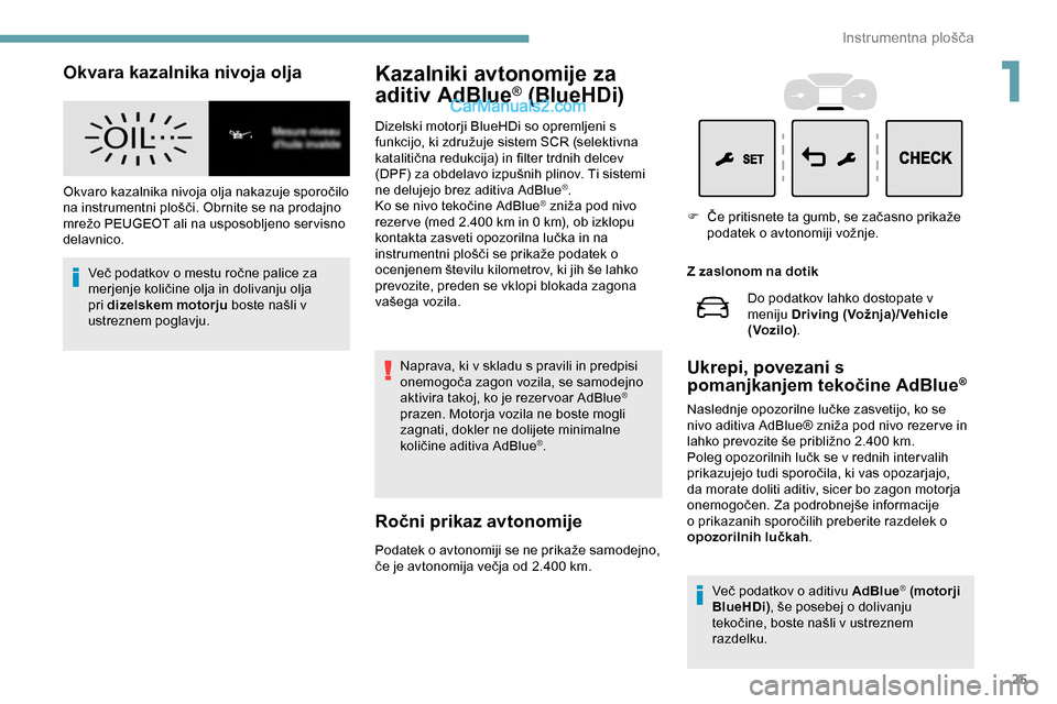 Peugeot Expert 2019 Priročnik za lastnika (in Slovenian) 25
Okvara kazalnika nivoja olja
Okvaro kazalnika nivoja olja nakazuje sporočilo na instrumentni plošči. Obrnite se na prodajno
m
režo PEUGEOT ali na usposobljeno ser visno Peugeot Expert 2019 Priročnik za lastnika (in Slovenian) 25
Okvara kazalnika nivoja olja
Okvaro kazalnika nivoja olja nakazuje sporočilo na instrumentni plošči. Obrnite se na prodajno
m
režo PEUGEOT ali na usposobljeno ser visno