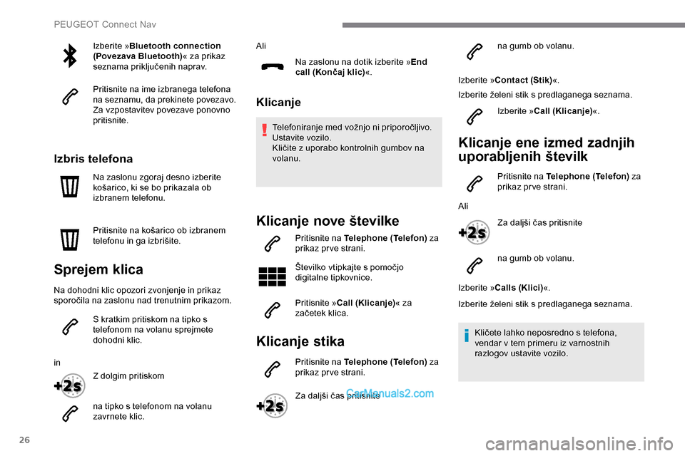 Peugeot Expert 2019 Priročnik za lastnika (in Slovenian) 26
Izberite »Bluetooth connection
(Povezava Bluetooth) « za prikaz
seznama
p
riključenih
nap
rav.
Pritisnite na ime izbranega telefona
na seznamu, da prekinete povezavo.
Za vzpostavitev pove Peugeot Expert 2019 Priročnik za lastnika (in Slovenian) 26
Izberite »Bluetooth connection
(Povezava Bluetooth) « za prikaz
seznama
p
riključenih
nap
rav.
Pritisnite na ime izbranega telefona
na seznamu, da prekinete povezavo.
Za vzpostavitev pove