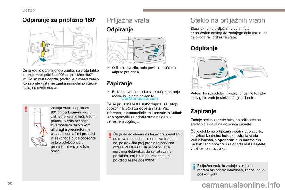Peugeot Expert 2019 Priročnik za lastnika (in Slovenian) 50
Odpiranje za približno 180°
Zadnja vrata, odprta za
90° pri parkiranem vozilu,
z
akrivajo zadnje luči. V tem
p
rimeru vozilo označite
z
varnostnim trikotnikom
ali Peugeot Expert 2019 Priročnik za lastnika (in Slovenian) 50
Odpiranje za približno 180°
Zadnja vrata, odprta za
90° pri parkiranem vozilu,
z
akrivajo zadnje luči. V tem
p
rimeru vozilo označite
z
varnostnim trikotnikom
ali