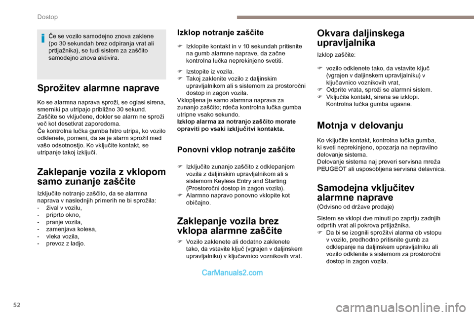 Peugeot Expert 2019 Priročnik za lastnika (in Slovenian) 52
Sprožitev alarmne naprave
Ko se alarmna naprava sproži, se oglasi sirena, smerniki pa utripajo približno 30 sekund.
Zaščite
so vključene, dokler se alarm ne sproži
Peugeot Expert 2019 Priročnik za lastnika (in Slovenian) 52
Sprožitev alarmne naprave
Ko se alarmna naprava sproži, se oglasi sirena, smerniki pa utripajo približno 30 sekund.
Zaščite
so vključene, dokler se alarm ne sproži