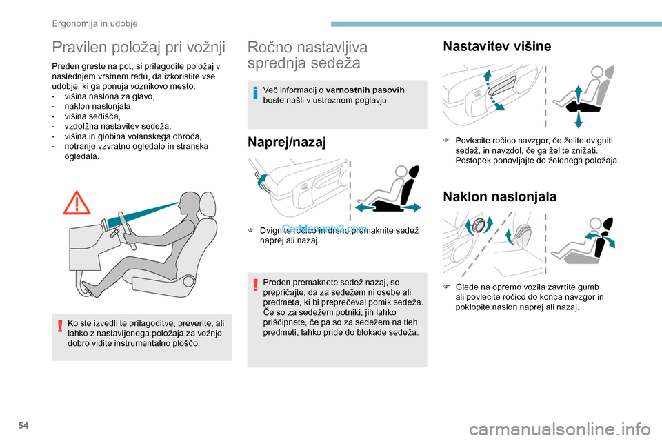 Peugeot Expert 2019 Priročnik za lastnika (in Slovenian) 54
Pravilen položaj pri vožnji
Preden greste na pot, si prilagodite položaj v naslednjem vrstnem redu, da izkoristite vse
udobje, ki ga ponuja voznikovo mesto:
- višina
naslona za glavo,
- Peugeot Expert 2019 Priročnik za lastnika (in Slovenian) 54
Pravilen položaj pri vožnji
Preden greste na pot, si prilagodite položaj v naslednjem vrstnem redu, da izkoristite vse
udobje, ki ga ponuja voznikovo mesto:
- višina
naslona za glavo,
-