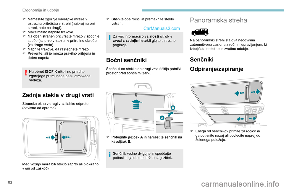 Peugeot Expert 2019 Priročnik za lastnika (in Slovenian) 82
F Namestite zgornje kaveljčke mreže v ustrezna pritrdišča v strehi (najprej na eni
s
trani, nato na drugi).
F
M
aksimalno napnite trakove.
F Na
obeh straneh pri Peugeot Expert 2019 Priročnik za lastnika (in Slovenian) 82
F Namestite zgornje kaveljčke mreže v ustrezna pritrdišča v strehi (najprej na eni
s
trani, nato na drugi).
F
M
aksimalno napnite trakove.
F Na
obeh straneh pri