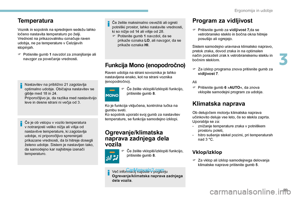 Peugeot Expert 2019 Priročnik za lastnika (in Slovenian) 89
Temperatura
Voznik in sopotnik na sprednjem sedežu lahko ločeno nastavita temperaturo po želji.
Vrednost
na prikazovalniku označuje raven
u
dobja, ne pa temperature v Peugeot Expert 2019 Priročnik za lastnika (in Slovenian) 89
Temperatura
Voznik in sopotnik na sprednjem sedežu lahko ločeno nastavita temperaturo po želji.
Vrednost
na prikazovalniku označuje raven
u
dobja, ne pa temperature v