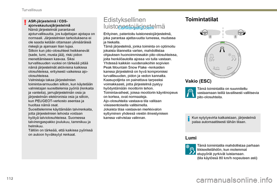 Peugeot Expert 2019 Omistajan käsikirja (in Finnish) 112
ASR-järjestelmä / CDS-
ajonvakautusjärjestelmä
Nämä järjestelmät parantavat
ajoturvallisuutta, jos kuljettajan ajotapa on
normaali. Järjestelmien tarkoituksena ei
ole saada ketään ot Peugeot Expert 2019 Omistajan käsikirja (in Finnish) 112
ASR-järjestelmä / CDS-
ajonvakautusjärjestelmä
Nämä järjestelmät parantavat
ajoturvallisuutta, jos kuljettajan ajotapa on
normaali. Järjestelmien tarkoituksena ei
ole saada ketään ot