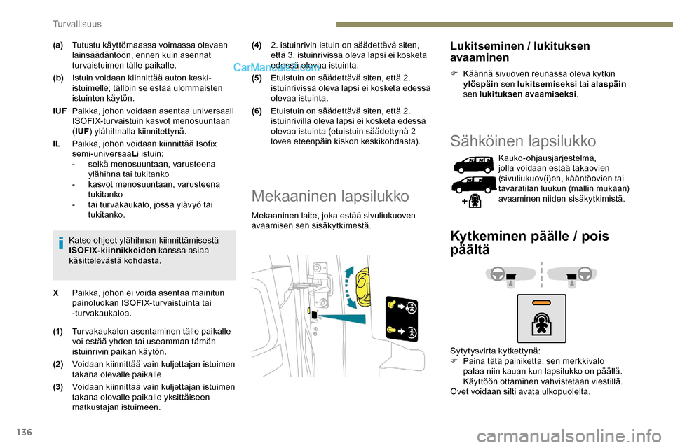 Peugeot Expert 2019 Omistajan käsikirja (in Finnish) 136
(a)Tutustu käyttömaassa voimassa olevaan
lainsäädäntöön, ennen kuin asennat
turvaistuimen tälle paikalle.
(b) Istuin voidaan kiinnittää auton keski-
istuimelle; tällöin se estää ul Peugeot Expert 2019 Omistajan käsikirja (in Finnish) 136
(a)Tutustu käyttömaassa voimassa olevaan
lainsäädäntöön, ennen kuin asennat
turvaistuimen tälle paikalle.
(b) Istuin voidaan kiinnittää auton keski-
istuimelle; tällöin se estää ul