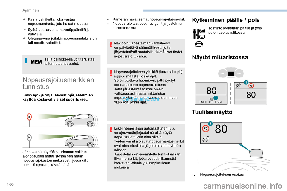 Peugeot Expert 2019 Omistajan käsikirja (in Finnish) 160
F Syötä uusi arvo numeronäppäimillä ja vahvista.
F
O
letusarvona joitakin nopeusasetuksia on
tallennettu valmiiksi.
Tällä painikkeella voit tarkistaa
tallennetut nopeudet.
F
P
aina Peugeot Expert 2019 Omistajan käsikirja (in Finnish) 160
F Syötä uusi arvo numeronäppäimillä ja vahvista.
F
O
letusarvona joitakin nopeusasetuksia on
tallennettu valmiiksi.
Tällä painikkeella voit tarkistaa
tallennetut nopeudet.
F
P
aina