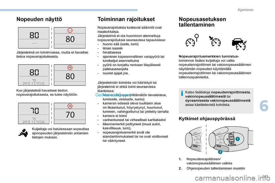 Peugeot Expert 2019 Omistajan käsikirja (in Finnish) 161
Nopeuden näyttöToiminnan rajoituksetNopeusasetuksen
tallentaminen
Katso lisätietoja nopeudenrajoittimesta ,
vakionopeussäätimestä tai
dynaamisesta vakionopeussäätimestä
asiaa käsit Peugeot Expert 2019 Omistajan käsikirja (in Finnish) 161
Nopeuden näyttöToiminnan rajoituksetNopeusasetuksen
tallentaminen
Katso lisätietoja nopeudenrajoittimesta ,
vakionopeussäätimestä tai
dynaamisesta vakionopeussäätimestä
asiaa käsit