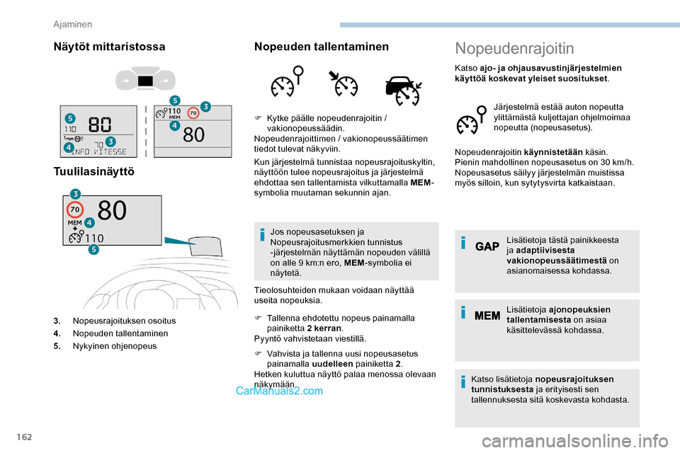 Peugeot Expert 2019 Omistajan käsikirja (in Finnish) 162
Näytöt mittaristossa
Tuulilasinäyttö
3.Nopeusrajoituksen osoitus
4. Nopeuden tallentaminen
5. Nykyinen ohjenopeus
Nopeuden tallentaminen
Kun järjestelmä tunnistaa nopeusrajoituskyltin,
näy Peugeot Expert 2019 Omistajan käsikirja (in Finnish) 162
Näytöt mittaristossa
Tuulilasinäyttö
3.Nopeusrajoituksen osoitus
4. Nopeuden tallentaminen
5. Nykyinen ohjenopeus
Nopeuden tallentaminen
Kun järjestelmä tunnistaa nopeusrajoituskyltin,
näy