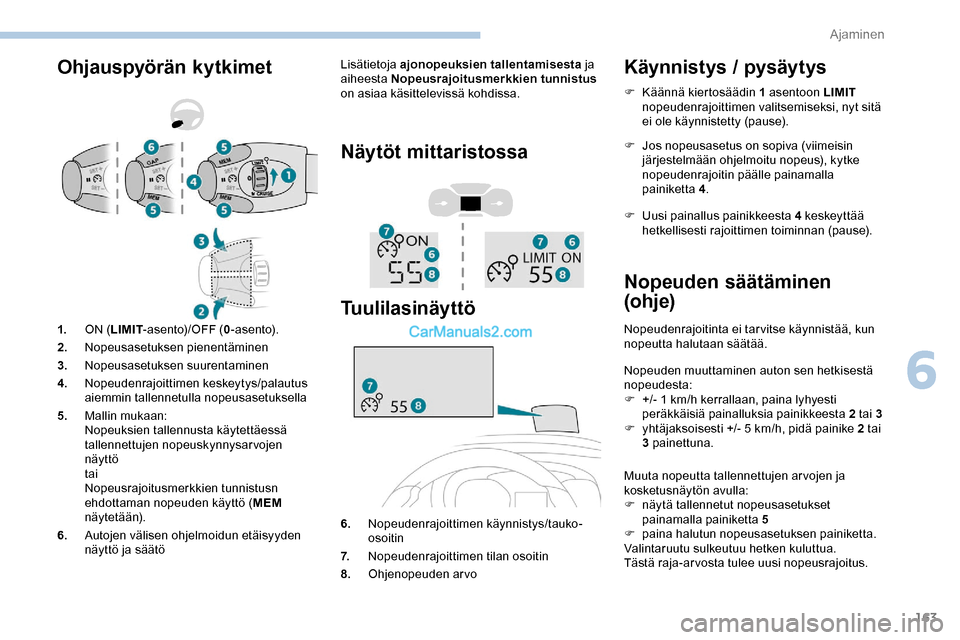 Peugeot Expert 2019 Omistajan käsikirja (in Finnish) 163
Ohjauspyörän kytkimetLisätietoja ajonopeuksien tallentamisesta ja
aiheesta Nopeusrajoitusmerkkien tunnistus
on asiaa käsittelevissä kohdissa.
Näytöt mittaristossa
Tuulilasinäyttö
6. No Peugeot Expert 2019 Omistajan käsikirja (in Finnish) 163
Ohjauspyörän kytkimetLisätietoja ajonopeuksien tallentamisesta ja
aiheesta Nopeusrajoitusmerkkien tunnistus
on asiaa käsittelevissä kohdissa.
Näytöt mittaristossa
Tuulilasinäyttö
6. No