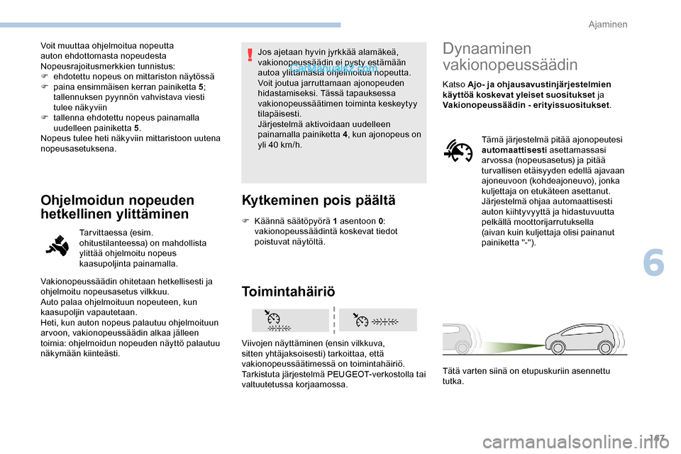 Peugeot Expert 2019 Omistajan käsikirja (in Finnish) 167
Voit muuttaa ohjelmoitua nopeutta
auton ehdottomasta nopeudesta
Nopeusrajoitusmerkkien tunnistus:
F
e
hdotettu nopeus on mittariston näytössä
F
pa
ina ensimmäisen kerran painiketta 5 ; Peugeot Expert 2019 Omistajan käsikirja (in Finnish) 167
Voit muuttaa ohjelmoitua nopeutta
auton ehdottomasta nopeudesta
Nopeusrajoitusmerkkien tunnistus:
F
e
hdotettu nopeus on mittariston näytössä
F
pa
ina ensimmäisen kerran painiketta 5 ;
