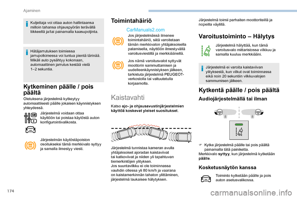 Peugeot Expert 2019 Omistajan käsikirja (in Finnish) 174
Kuljettaja voi ottaa auton hallintaansa
milloin tahansa ohjauspyörän terävällä
liikkeellä ja/tai painamalla kaasupoljinta.
Hätäjarrutuksen toimiessa
jarrupolkimessa voi tuntua pientä t Peugeot Expert 2019 Omistajan käsikirja (in Finnish) 174
Kuljettaja voi ottaa auton hallintaansa
milloin tahansa ohjauspyörän terävällä
liikkeellä ja/tai painamalla kaasupoljinta.
Hätäjarrutuksen toimiessa
jarrupolkimessa voi tuntua pientä t