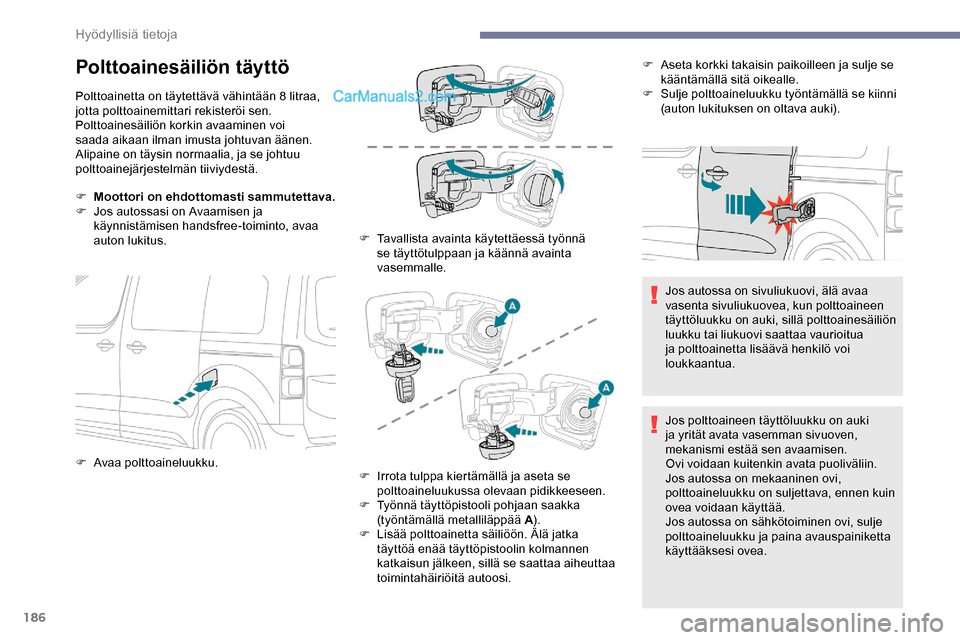 Peugeot Expert 2019 Omistajan käsikirja (in Finnish) 186
Polttoainesäiliön täyttö
Polttoainetta on täytettävä vähintään 8 litraa,
jotta polttoainemittari rekisteröi sen.
Polttoainesäiliön korkin avaaminen voi
saada aikaan ilman imusta joh Peugeot Expert 2019 Omistajan käsikirja (in Finnish) 186
Polttoainesäiliön täyttö
Polttoainetta on täytettävä vähintään 8 litraa,
jotta polttoainemittari rekisteröi sen.
Polttoainesäiliön korkin avaaminen voi
saada aikaan ilman imusta joh