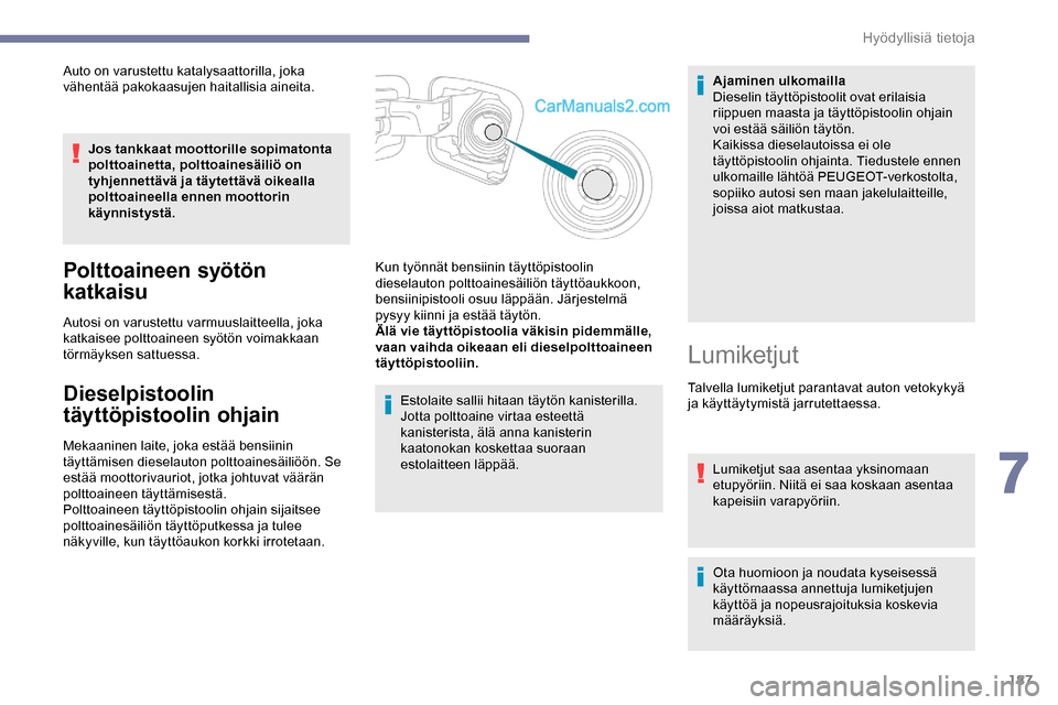 Peugeot Expert 2019 Omistajan käsikirja (in Finnish) 187
Auto on varustettu katalysaattorilla, joka
vähentää pakokaasujen haitallisia aineita.Jos tankkaat moottorille sopimatonta
polttoainetta, polttoainesäiliö on
tyhjennettävä ja täytettäv Peugeot Expert 2019 Omistajan käsikirja (in Finnish) 187
Auto on varustettu katalysaattorilla, joka
vähentää pakokaasujen haitallisia aineita.Jos tankkaat moottorille sopimatonta
polttoainetta, polttoainesäiliö on
tyhjennettävä ja täytettäv