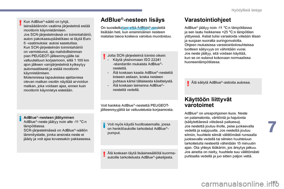 Peugeot Expert 2019 Omistajan käsikirja (in Finnish) 197
Kun AdBlue®-säiliö on tyhjä,
lainsäädännön vaatima järjestelmä estää
moottorin käynnistämisen.
Jos SCR-järjestelmässä on toimintahäiriö,
auton pakokaasupäästötaso ei täyt Peugeot Expert 2019 Omistajan käsikirja (in Finnish) 197
Kun AdBlue®-säiliö on tyhjä,
lainsäädännön vaatima järjestelmä estää
moottorin käynnistämisen.
Jos SCR-järjestelmässä on toimintahäiriö,
auton pakokaasupäästötaso ei täyt