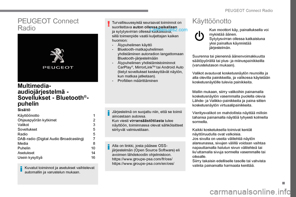 Peugeot Expert 2019 Omistajan käsikirja (in Finnish) 1
PEUGEOT Connect
Radio
Multimedia-
audiojärjestelmä -
Sovellukset - Bluetooth
®-
puhelin
Sisältö
Käyttöönotto
1
O
hjauspyörän kytkimet
2
V
alikot
3
S
ovellukset
5
R
adio Peugeot Expert 2019 Omistajan käsikirja (in Finnish) 1
PEUGEOT Connect
Radio
Multimedia-
audiojärjestelmä -
Sovellukset - Bluetooth
®-
puhelin
Sisältö
Käyttöönotto
1
O
hjauspyörän kytkimet
2
V
alikot
3
S
ovellukset
5
R
adio