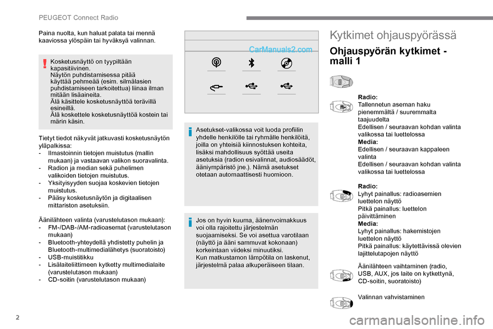 Peugeot Expert 2019 Omistajan käsikirja (in Finnish) 2
Kosketusnäyttö on tyypiltään
kapasitiivinen.
Näytön puhdistamisessa pitää
käyttää pehmeää (esim. silmälasien
puhdistamiseen tarkoitettua) liinaa ilman
mitään lisäaineita.
Älä Peugeot Expert 2019 Omistajan käsikirja (in Finnish) 2
Kosketusnäyttö on tyypiltään
kapasitiivinen.
Näytön puhdistamisessa pitää
käyttää pehmeää (esim. silmälasien
puhdistamiseen tarkoitettua) liinaa ilman
mitään lisäaineita.
Älä